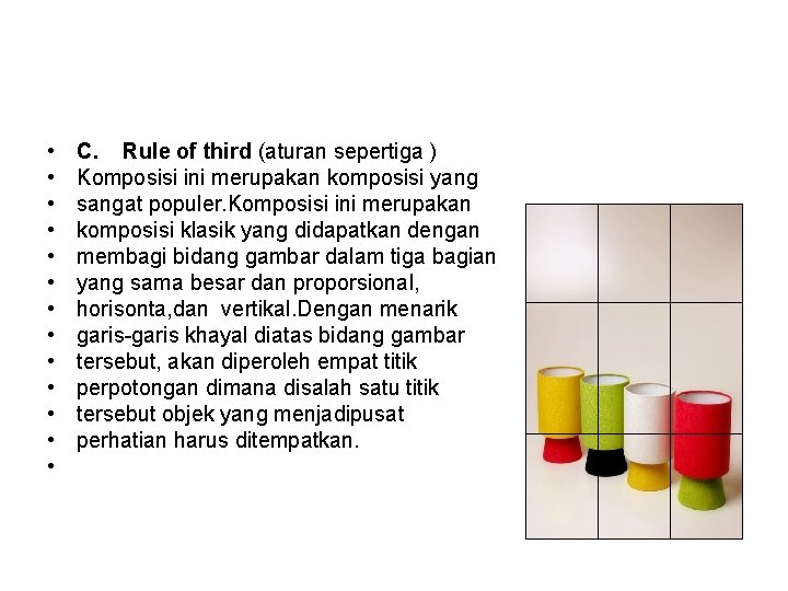  • • • • C. Rule of third (aturan sepertiga ) Komposisi ini