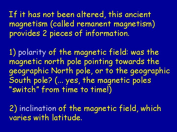 If it has not been altered, this ancient magnetism (called remanent magnetism) provides 2