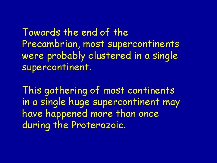 Towards the end of the Precambrian, most supercontinents were probably clustered in a single