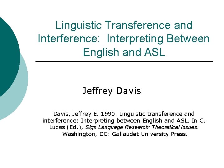 Linguistic Transference and Interference: Interpreting Between English and ASL Jeffrey Davis, Jeffrey E. 1990.