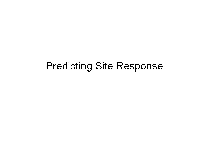 Predicting Site Response 