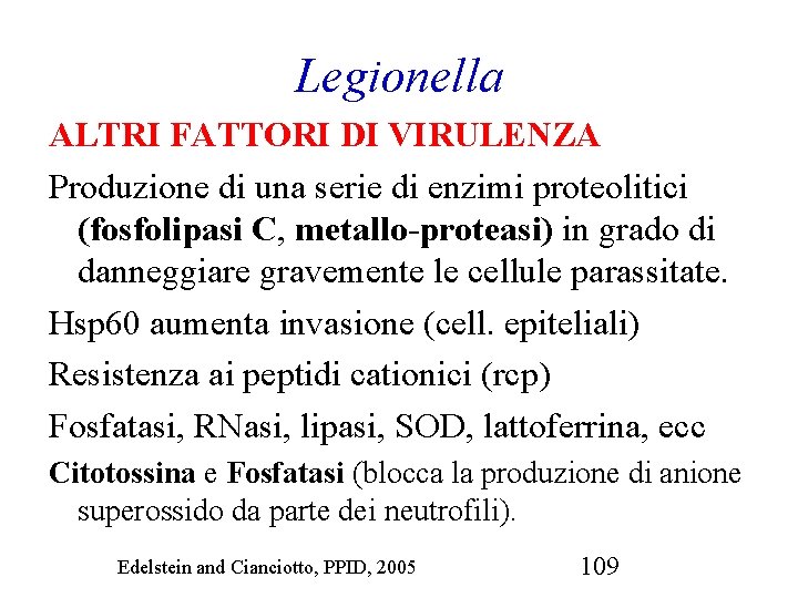Legionella ALTRI FATTORI DI VIRULENZA Produzione di una serie di enzimi proteolitici (fosfolipasi C,