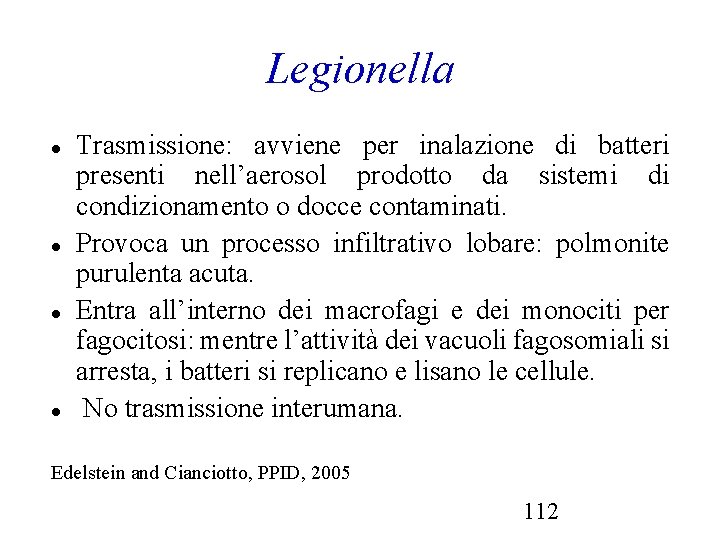 Legionella Trasmissione: avviene per inalazione di batteri presenti nell’aerosol prodotto da sistemi di condizionamento