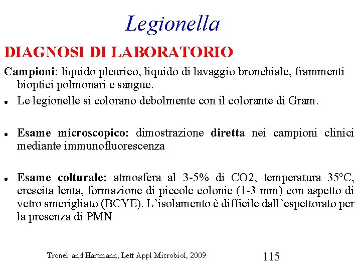 Legionella DIAGNOSI DI LABORATORIO Campioni: liquido pleurico, liquido di lavaggio bronchiale, frammenti bioptici polmonari
