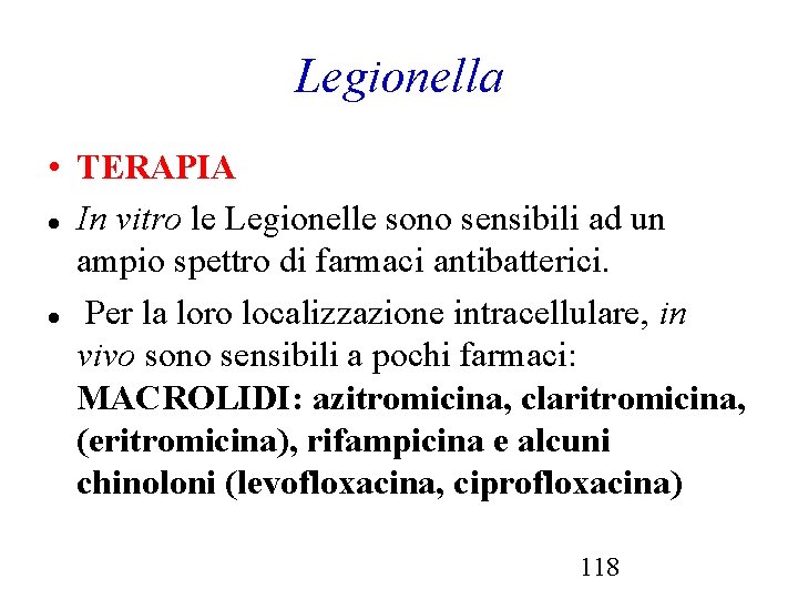 Legionella • TERAPIA In vitro le Legionelle sono sensibili ad un ampio spettro di