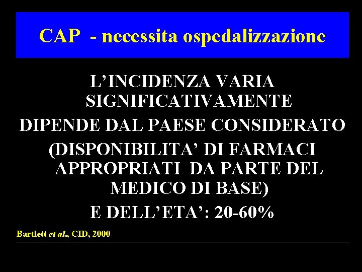 CAP - necessita ospedalizzazione L’INCIDENZA VARIA SIGNIFICATIVAMENTE DIPENDE DAL PAESE CONSIDERATO (DISPONIBILITA’ DI FARMACI