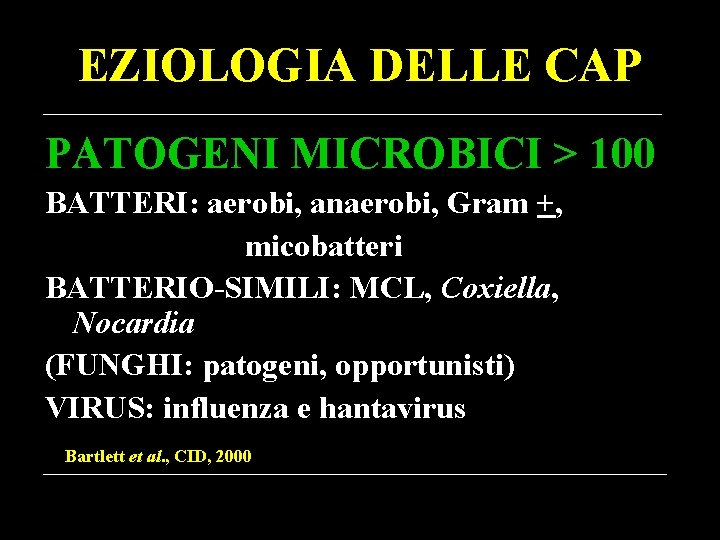 EZIOLOGIA DELLE CAP PATOGENI MICROBICI > 100 BATTERI: aerobi, anaerobi, Gram +, micobatteri BATTERIO-SIMILI: