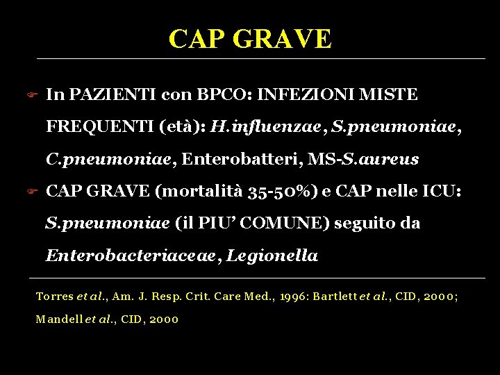 CAP GRAVE In PAZIENTI con BPCO: INFEZIONI MISTE FREQUENTI (età): H. influenzae, S. pneumoniae,