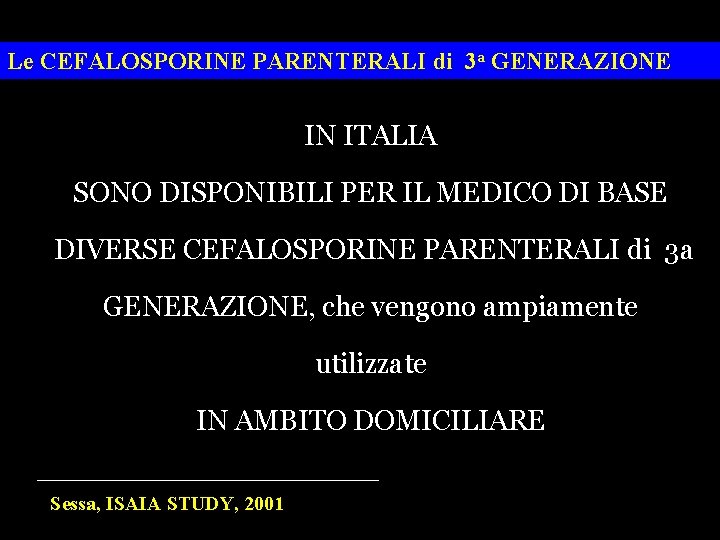 Le CEFALOSPORINE PARENTERALI di 3 a GENERAZIONE IN ITALIA SONO DISPONIBILI PER IL MEDICO