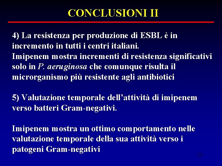 CONCLUSIONI II 4) La resistenza per produzione di ESBL è in incremento in tutti