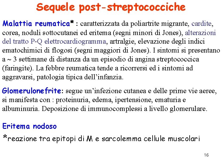 Sequele post-streptococciche Malattia reumatica* : caratterizzata da poliartrite migrante, cardite, corea, noduli sottocutanei ed