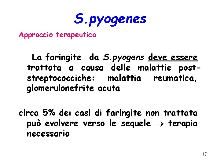 S. pyogenes Approccio terapeutico La faringite da S. pyogens deve essere trattata a causa