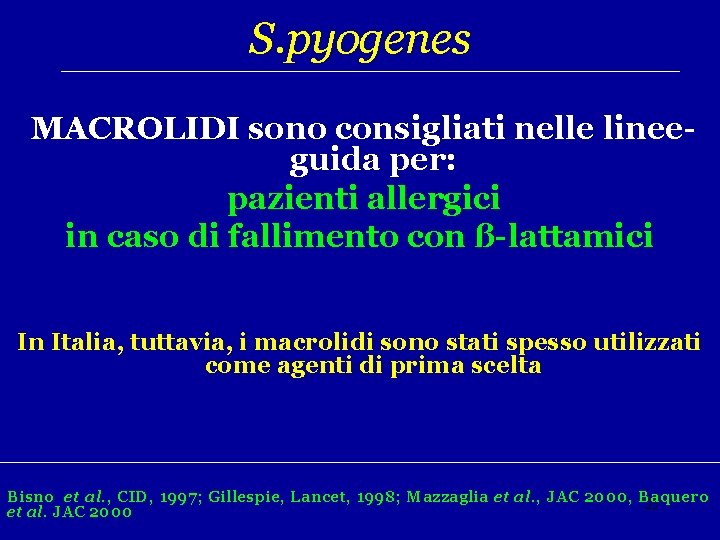 S. pyogenes MACROLIDI sono consigliati nelle lineeguida per: pazienti allergici in caso di fallimento