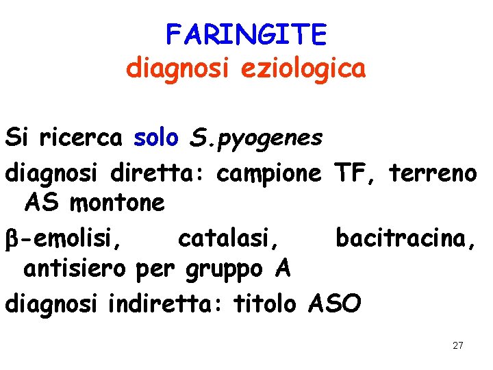 FARINGITE diagnosi eziologica Si ricerca solo S. pyogenes diagnosi diretta: campione TF, terreno AS