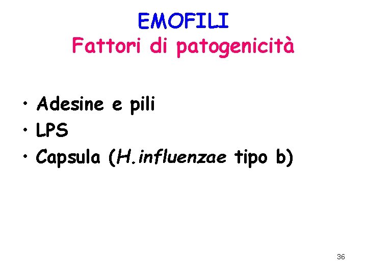 EMOFILI Fattori di patogenicità • Adesine e pili • LPS • Capsula (H. influenzae