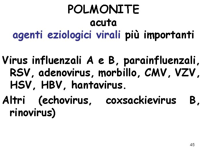 POLMONITE acuta agenti eziologici virali più importanti Virus influenzali A e B, parainfluenzali, RSV,