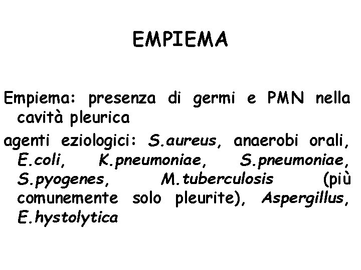 EMPIEMA Empiema: presenza di germi e PMN nella cavità pleurica agenti eziologici: S. aureus,