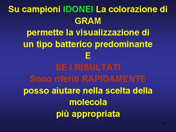 Su campioni IDONEI La colorazione di GRAM permette la visualizzazione di un tipo batterico