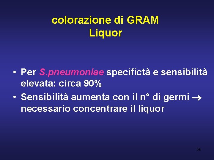 colorazione di GRAM Liquor • Per S. pneumoniae specifictà e sensibilità elevata: circa 90%