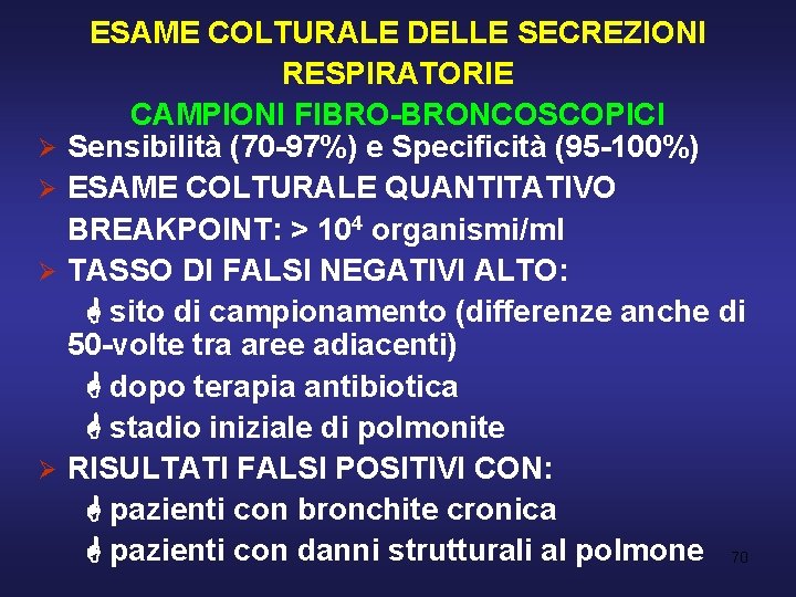  ESAME COLTURALE DELLE SECREZIONI RESPIRATORIE CAMPIONI FIBRO-BRONCOSCOPICI Sensibilità (70 -97%) e Specificità (95