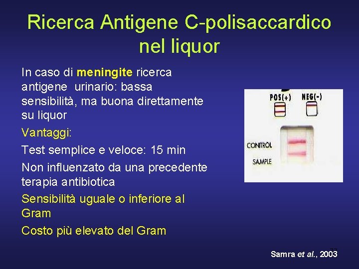 Ricerca Antigene C-polisaccardico nel liquor In caso di meningite ricerca antigene urinario: bassa sensibilità,
