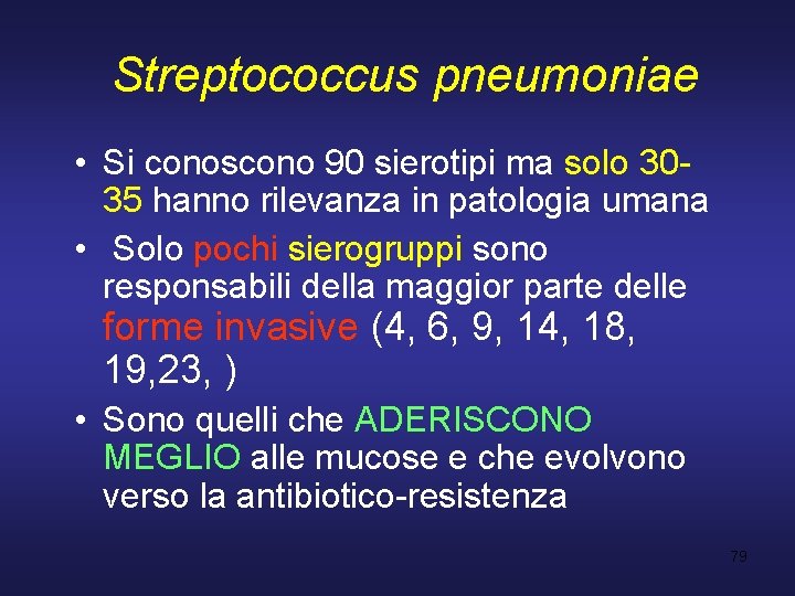  Streptococcus pneumoniae • Si conoscono 90 sierotipi ma solo 3035 hanno rilevanza in