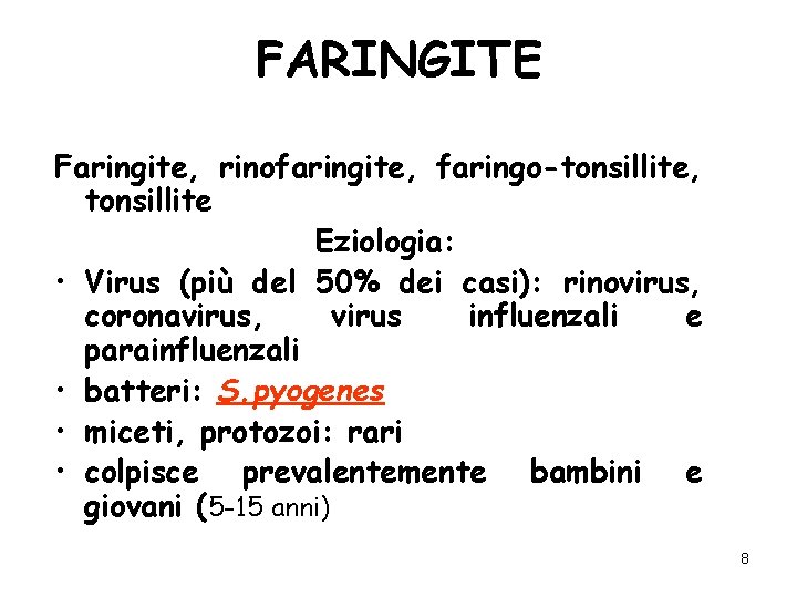 FARINGITE Faringite, rinofaringite, faringo-tonsillite, tonsillite Eziologia: • Virus (più del 50% dei casi): rinovirus,
