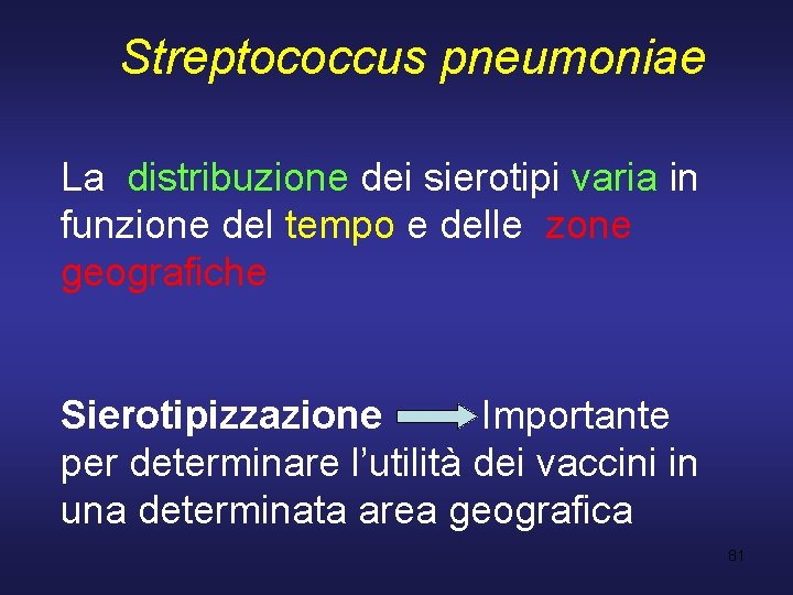 Streptococcus pneumoniae La distribuzione dei sierotipi varia in funzione del tempo e delle zone