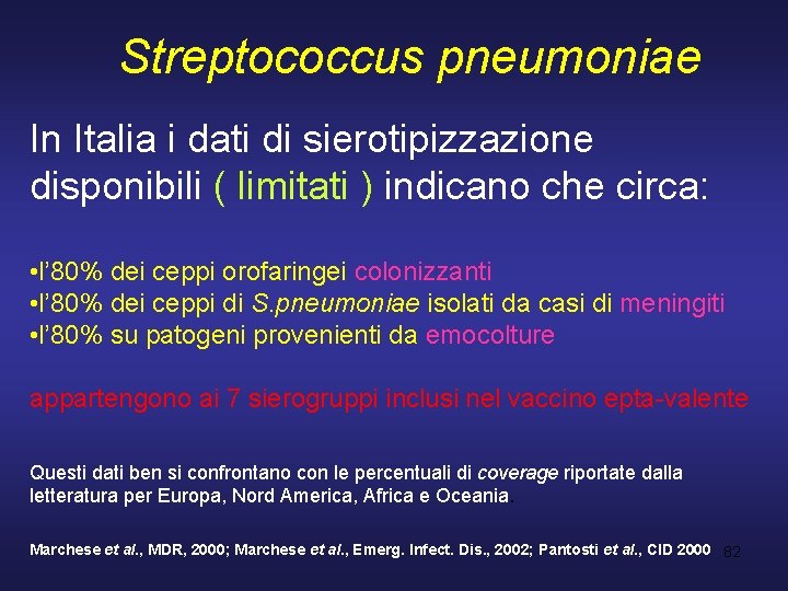 Streptococcus pneumoniae In Italia i dati di sierotipizzazione disponibili ( limitati ) indicano che