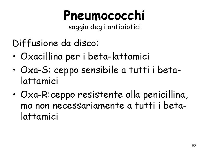 Pneumococchi saggio degli antibiotici Diffusione da disco: • Oxacillina per i beta-lattamici • Oxa-S: