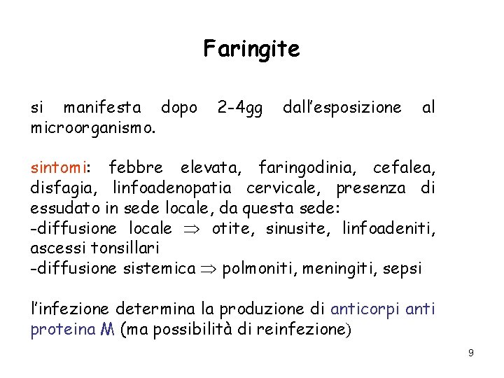 Faringite si manifesta dopo microorganismo. 2 -4 gg dall’esposizione al sintomi: febbre elevata, faringodinia,