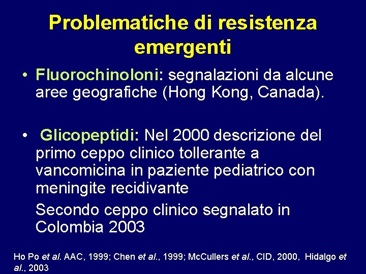 Problematiche di resistenza emergenti • Fluorochinoloni: segnalazioni da alcune aree geografiche (Hong Kong, Canada).
