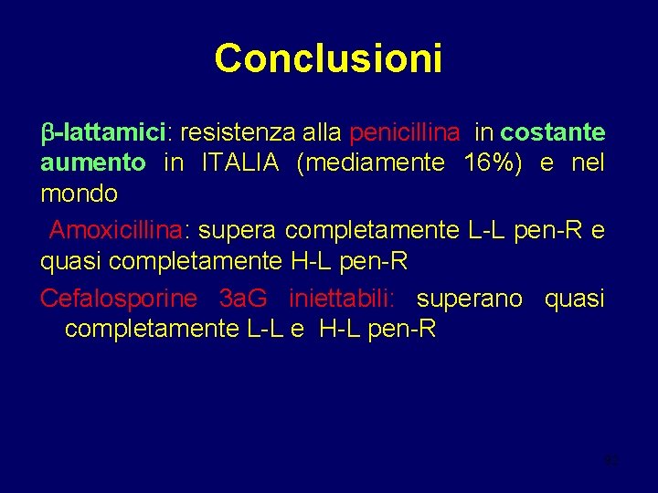 Conclusioni -lattamici: resistenza alla penicillina in costante aumento in ITALIA (mediamente 16%) e nel