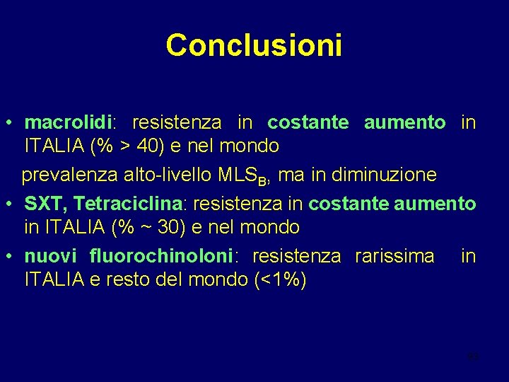 Conclusioni • macrolidi: resistenza in costante aumento in ITALIA (% > 40) e nel