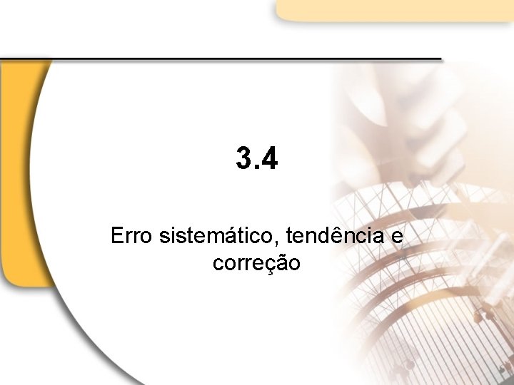 3. 4 Erro sistemático, tendência e correção 