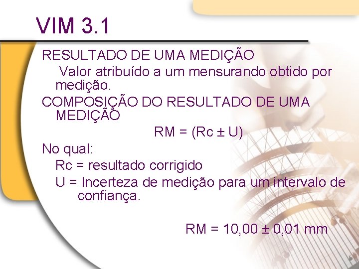 VIM 3. 1 RESULTADO DE UMA MEDIÇÃO Valor atribuído a um mensurando obtido por