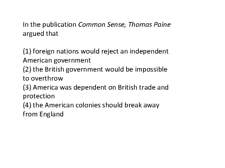 In the publication Common Sense, Thomas Paine argued that (1) foreign nations would reject