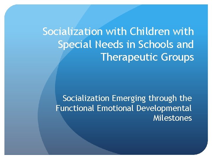 Socialization with Children with Special Needs in Schools and Therapeutic Groups Socialization Emerging through