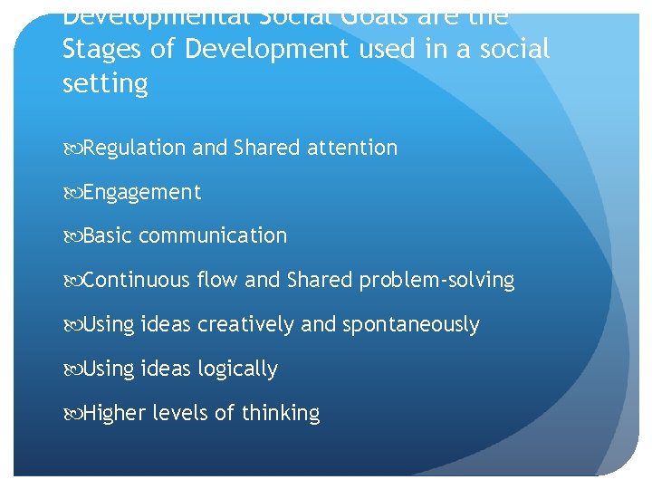 Developmental Social Goals are the Stages of Development used in a social setting Regulation