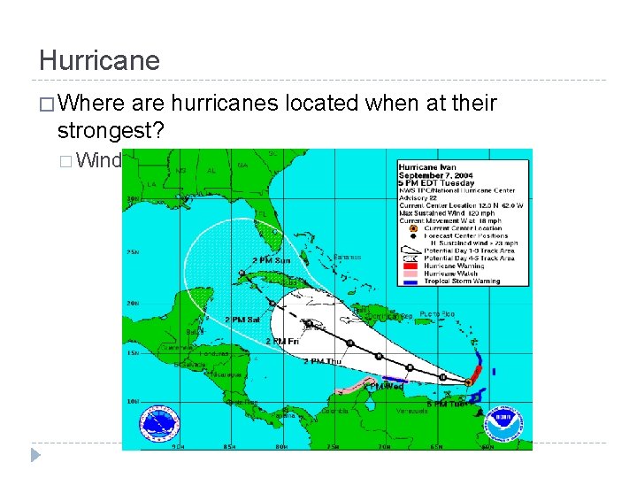Hurricane � Where are hurricanes located when at their strongest? � Winds over 76