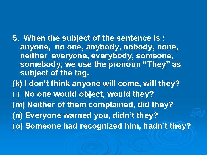 5. When the subject of the sentence is : anyone, no one, anybody, none,