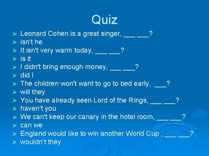 Quiz Ø Ø Ø Ø Leonard Cohen is a great singer, ___? isn’t he