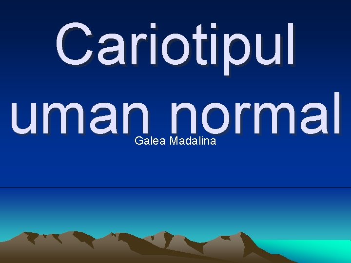 Cariotipul uman normal Galea Madalina 