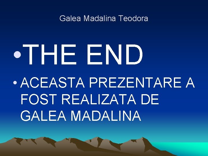 Galea Madalina Teodora • THE END • ACEASTA PREZENTARE A FOST REALIZATA DE GALEA