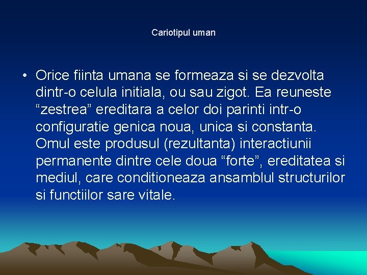 Cariotipul uman • Orice fiinta umana se formeaza si se dezvolta dintr-o celula initiala,