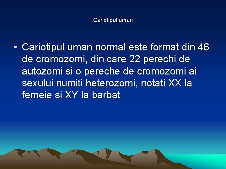 Cariotipul uman • Cariotipul uman normal este format din 46 de cromozomi, din care