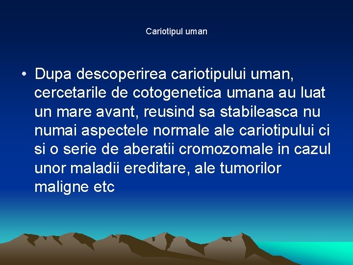 Cariotipul uman • Dupa descoperirea cariotipului uman, cercetarile de cotogenetica umana au luat un