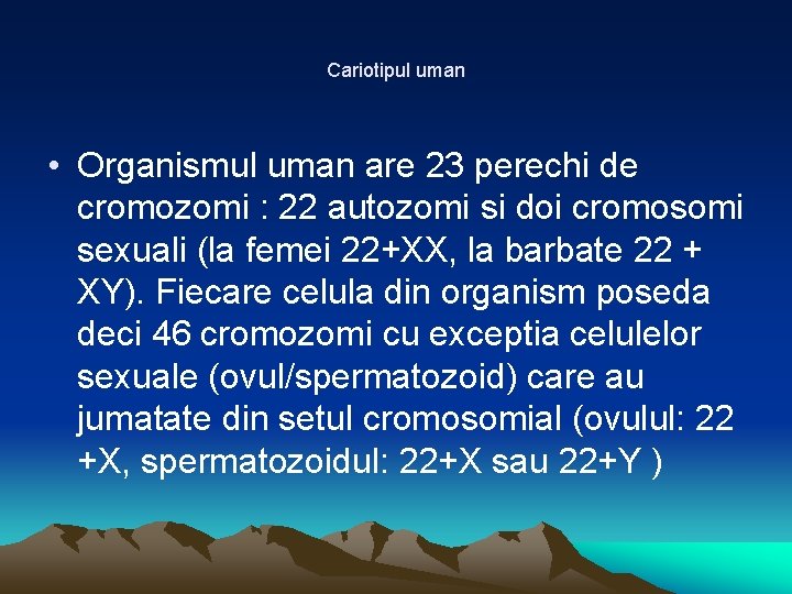 Cariotipul uman • Organismul uman are 23 perechi de cromozomi : 22 autozomi si