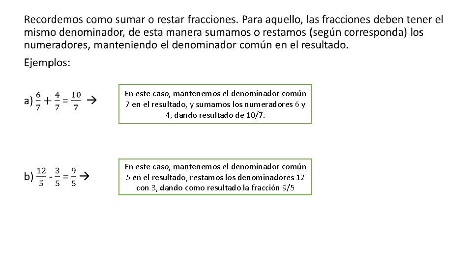  • En este caso, mantenemos el denominador común 7 en el resultado, y