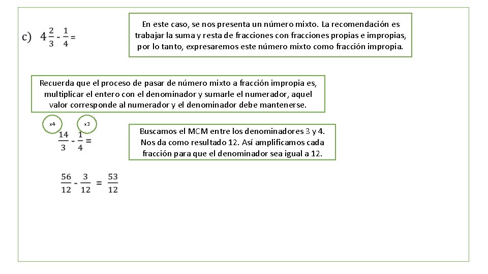  • En este caso, se nos presenta un número mixto. La recomendación es